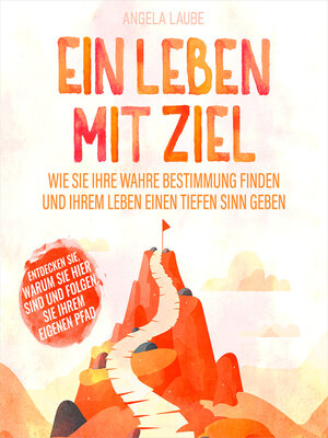 cover image of Ein Leben mit Ziel--Wie Sie Ihre wahre Bestimmung finden und Ihrem Leben einen tiefen Sinn geben (Ungekürzt)